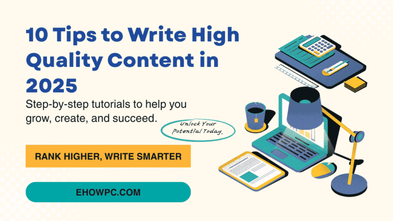 10 Tips to Write High Quality Content in 2025